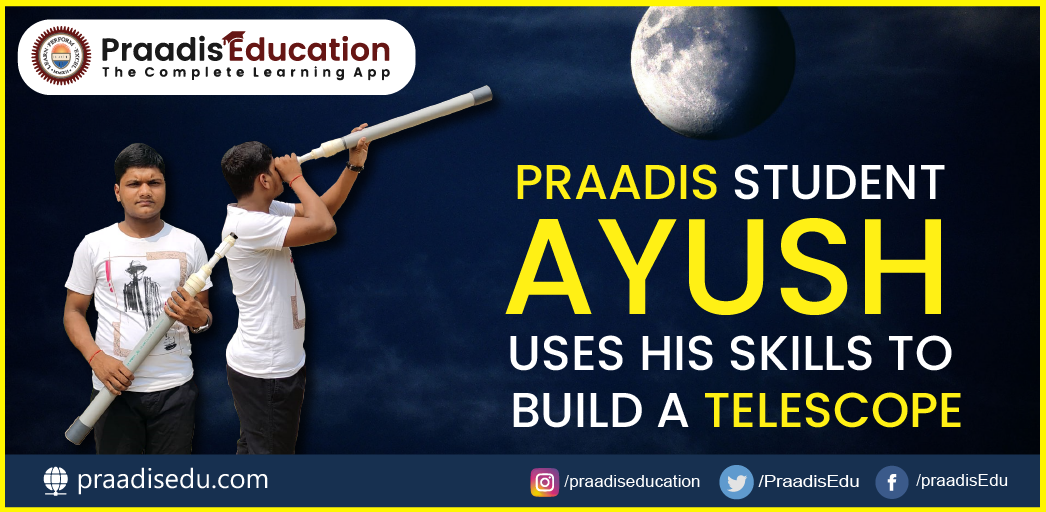 Praadis student Ayush uses his skills to build a telescope